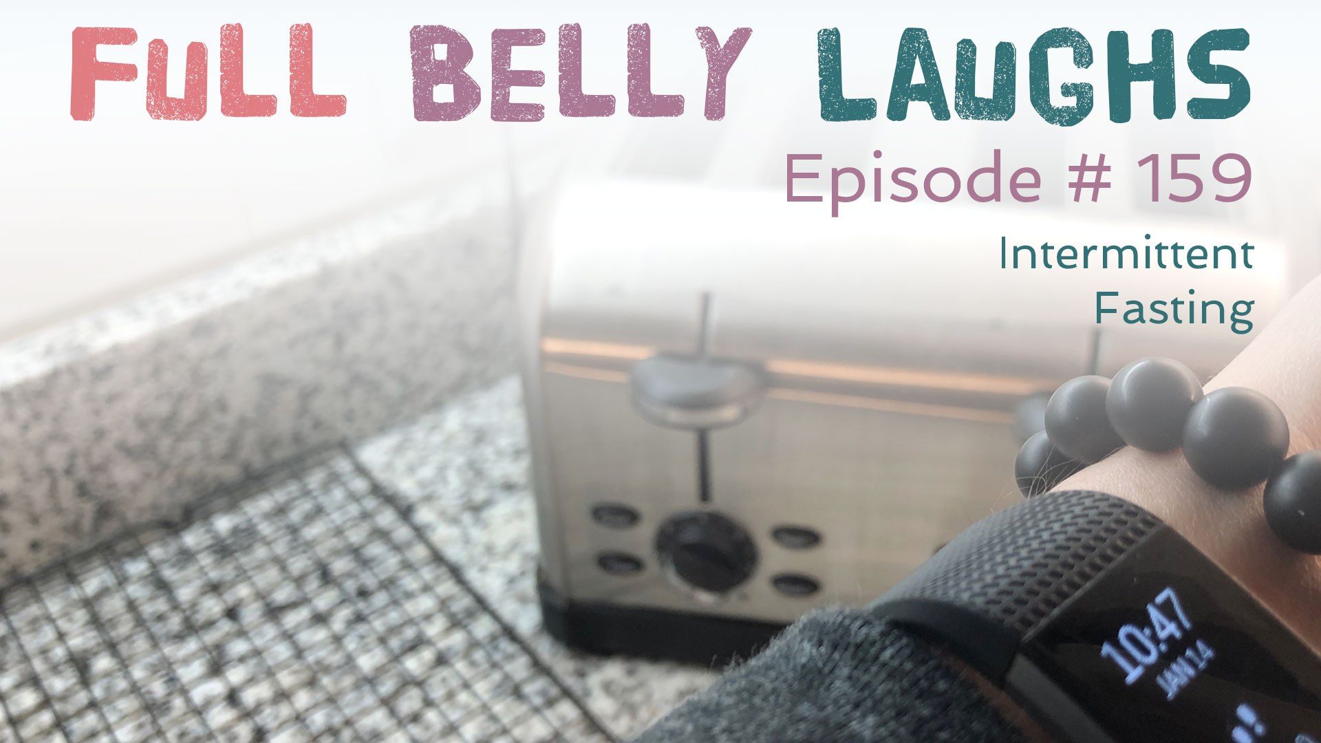 full belly laughs podcast episode 159 intermittent fasting audio artwork